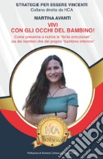 Vivi con gli occhi del bambino! Come prevenire e nutrire le «ferite emozionali» sia dei bambini che del proprio «bambino interiore» libro