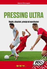 Pressing ultra. Regole, situazioni, principi ed esercitazioni libro