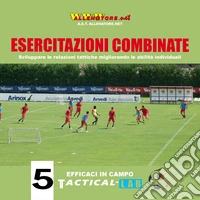 Esercitazioni combinate. Sviluppare le relazioni tattiche migliorando le abilità individuali libro