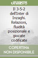 Il 3-5-2 dell'Inter di Inzaghi. Relazioni, fluidità posizionale e giocate codificate libro