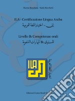 ILA. Certificazione lingua araba. Livello B1. Competenze orali libro