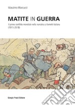 Matite in guerra. Il primo conflitto mondiale nella narrativa a fumetti italiana (1915-2018) libro