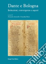 Dante e Bologna. Istituzioni, convergenze e saperi libro