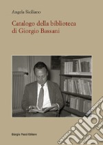 Catalogo della Biblioteca di Giorgio Bassani libro