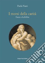 I morsi della carità. Dante e la Bibbia