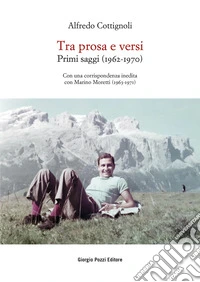 Tra prosa e versi. Primi saggi (1962-1970). Con una corrispondenza inedita con Marino Moretti (1963-1971) libro