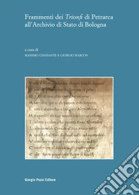 Frammenti dei «Trionfi» di Petrarca all'Archivio di Stato di Bologna libro