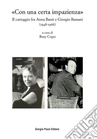 «Con una certa impazienza». Il carteggio fra Anna Banti e Giorgio Bassani (1948-1966) libro