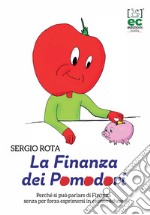 La finanza dei Pomodori. Perché si può parlare di Finanza senza per forza esprimersi in economichese libro