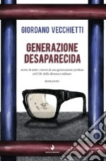 Generazione desaparecida. Storie di esili e ritorni di una generazione perduta nel Cile della dittatura militare