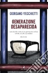 Generazione desaparecida. Storie di esili e ritorni di una generazione perduta nel Cile della dittatura militare libro di Vecchietti Giordano