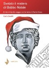 Svelato il mistero di Babbo Natale. Il mito di Apollo viaggia con le renne di Santa Klaus libro