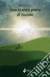 Una stanza piena di nuvole libro di Barausse Marina