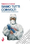 Siamo tutti coinvolti. 30 storie di resistenza dai reparti Covid-19 libro di Cottini Valentina