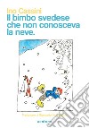 Il bimbo svedese che non conosceva la neve libro