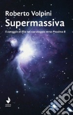 Supermassiva. Il coraggio di Elia nel suo viaggio verso Proxima B