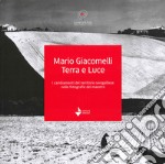 Mario Giacomelli. Terra e luce. I cambiamenti del territorio senigalliese nelle fotografie del maestro libro