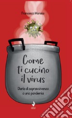 Come ti cucino il virus. Diario di sopravvivenza a una pandemia libro