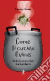 Come ti cucino il virus. Diario di sopravvivenza a una pandemia libro di Monaco Francesca