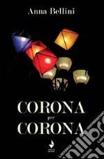 Corona per Corona. Nuova ediz. libro