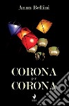 Corona per Corona. Nuova ediz. libro di Bellini Anna