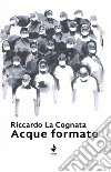 Acque formate. Nuova ediz. libro