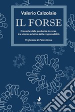 Il forse. Cronache dalla pandemia in corso, tra scienza ed etica della responsabilità