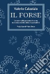 Il forse. Cronache dalla pandemia in corso, tra scienza ed etica della responsabilità libro di Calzolaio Valerio