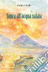 Sopra all'acqua salata libro