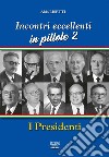 Incontri eccellenti in pillole. Vol. 2: I presidenti libro di Lisetti Aldo