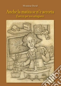 Anche la matita se n'è accorta. Esercizi per non estinguersi libro