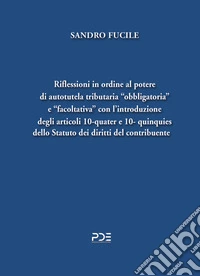 Riflessioni in ordine al potere di autotutela tributaria «obbligatoria» e «facoltativa» con l'introduzione degli articoli 10-quater e 10- quinquies dello Statuto dei diritti del contribuente libro
