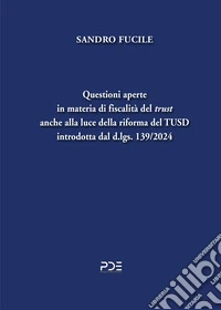 Questioni aperte in materia di fiscalità del «trust» anche alla luce della riforma del TUSD introdotta dal d.lgs. 139/2024 libro
