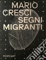 Mario Cresci. Segni migranti. Storie di grafica e fotografia. Ediz. illustrata libro