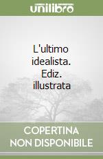 L'ultimo idealista. Ediz. illustrata libro