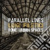 Parallel lines. Rome urban spaces. Ediz. italiana e inglese libro