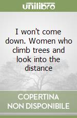 I won't come down. Women who climb trees and look into the distance libro