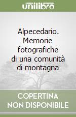 Alpecedario. Memorie fotografiche di una comunità di montagna libro