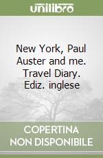 New York, Paul Auster and me. Travel Diary. Ediz. inglese