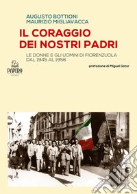Il coraggio dei nostri Padri. Le donne e gli uomini di Fiorenzuola dal 1945 al 1956