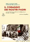 Il coraggio dei nostri Padri. Le donne e gli uomini di Fiorenzuola dal 1945 al 1956 libro