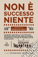 Non è successo niente. Dal delitto Manesco al caso Pomarelli, da #iostoconPeveri alla caserma Levante, passando per l'arresto di Giuseppe Caruso e altro ancora