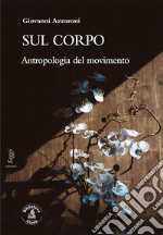 Sul corpo. Antropologia del movimento