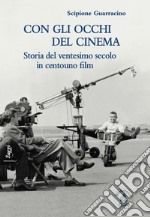 Con gli occhi del cinema. Storia del ventesimo secolo in centouno film libro