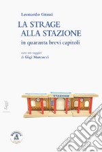 La strage alla stazione in quaranta brevi capitoli