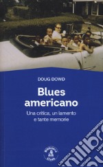 Blues for America. Una critica, un lamento e tante memorie libro