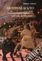 Giovanni Acuto. Un mercenario inglese nell'Italia del Trecento libro