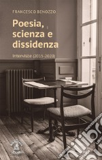 Poesia, scienza e dissidenza. Interviste (2015-2020) libro