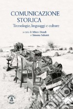 Comunicazione storica. Tecnologie, linguaggi e culture libro