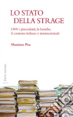 Lo Stato della strage. 1969: i precedenti, le bombe, il contesto italiano e internazionale